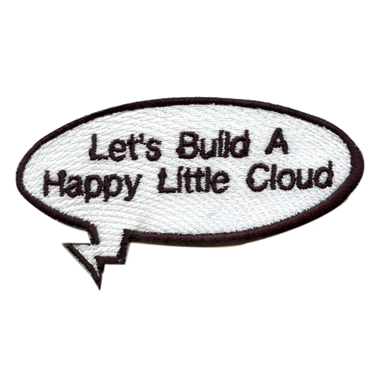 Funny "Let's Build A Happy Little Cloud" Word Bubble Embroidered Iron On Patch