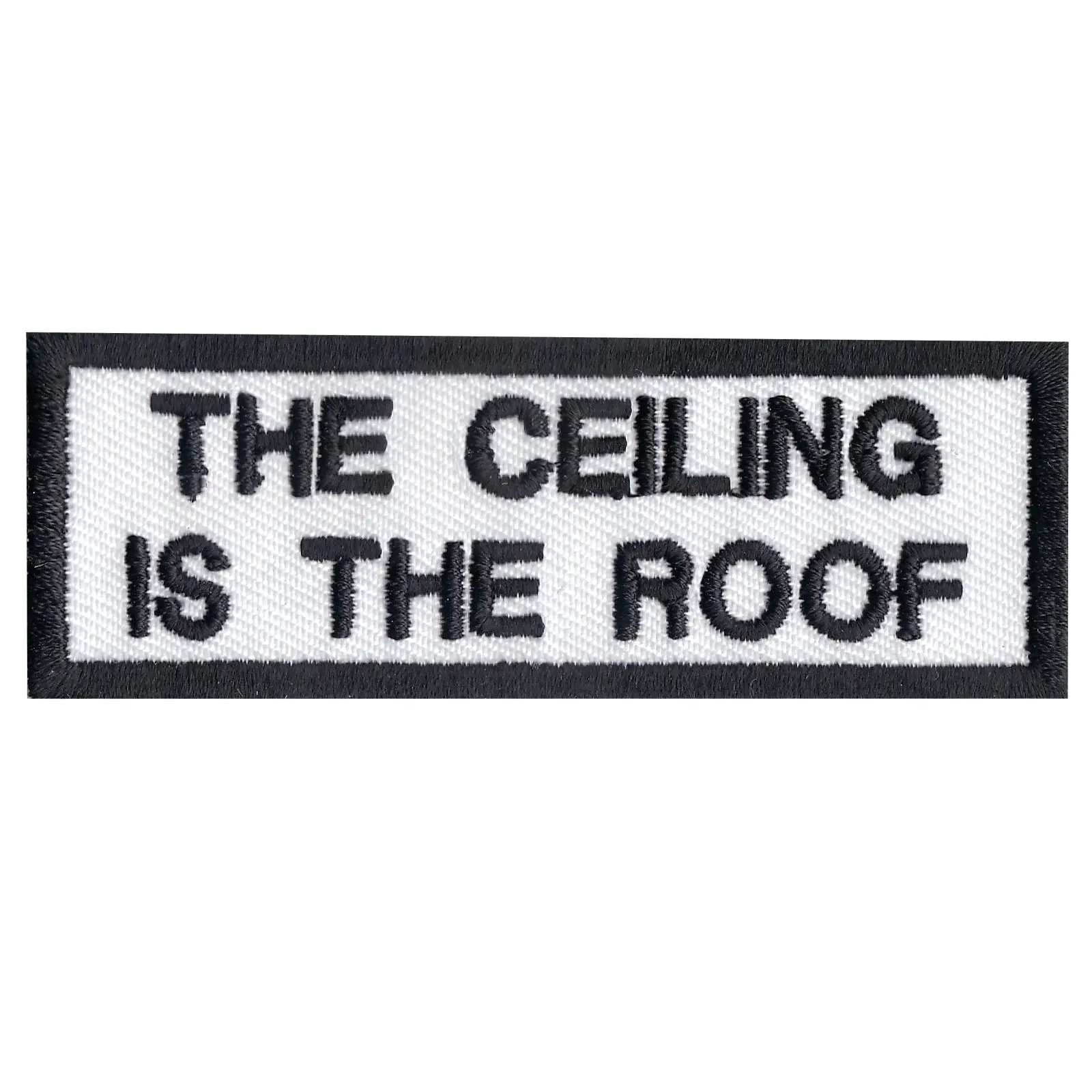 "The Ceiling Is The Roof" Iron On Embroidered Patch